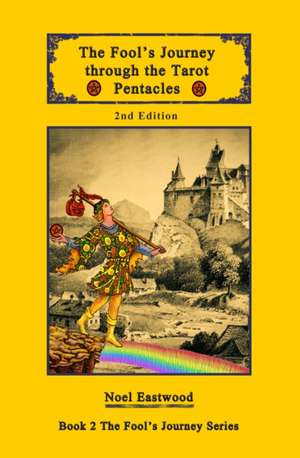 The Fool's Journey through the Tarot Pentacles de Noel Eastwood