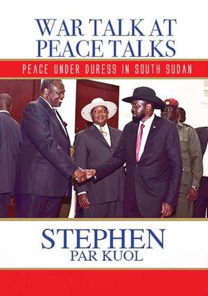 WAR TALK AT PEACE TALKS de Stephen Par Kuol