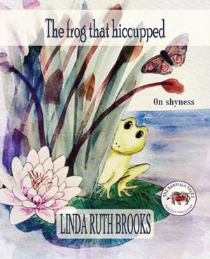 The frog that hiccupped de Linda Ruth Brooks