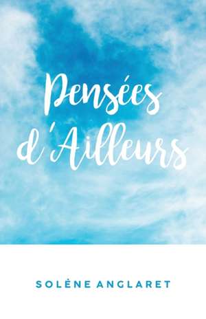 Pensées d'Ailleurs de Solene Anglaret