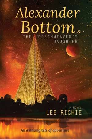 Alexander Bottom & The Dreamweaver's Daughter de Lee Richie