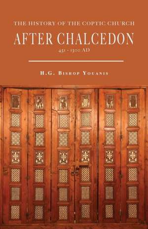 The History of the Coptic Church After Chalcedon (451-1300) de Bishop Youanis