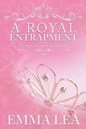 A Royal Entrapment de Emma Lea