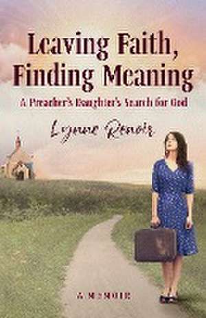 Leaving Faith, Finding Meaning de Lynne Renoir