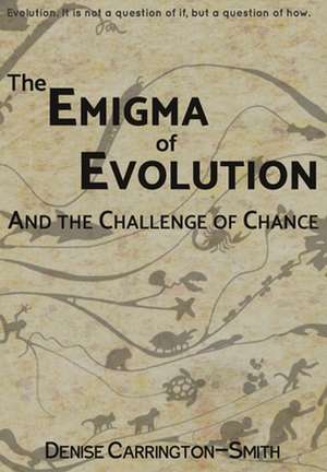 The Enigma of Evolution and the Challenge of Chance de Denise Carrington-Smith