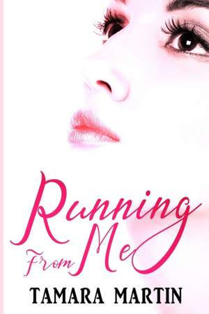 Running From Me de Tamara Martin