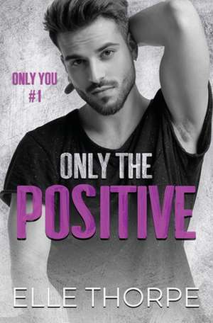 Only the Positive de Elle Thorpe