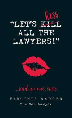 Let's Kiss All The Lawyers...Said No One Ever! de Virginia Warren