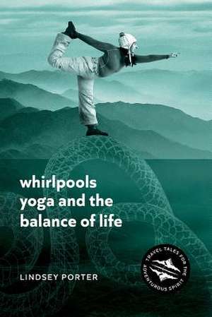 Whirlpools, Yoga and the Balance of Life de Lindsey Porter