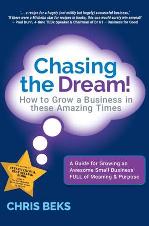 Chasing the Dream!: How to Grow a Business in these Amazing Times de Chris Beks