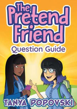 The Pretend Friend - Question Guide de Tanya Popovski