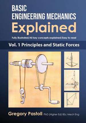 Basic Engineering Mechanics Explained, Volume 1 de Gregory Pastoll