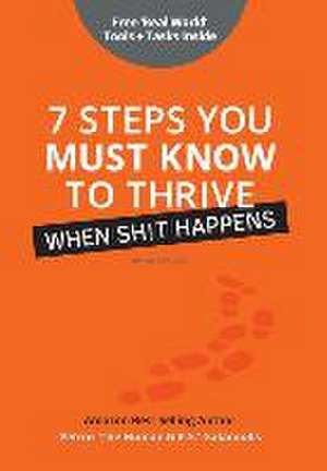 7 Steps You Must Know To Thrive When Sh!t Happens de Petros Galanoulis