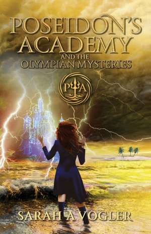 Poseidon's Academy and the Olympian Mysteries (Book 4) de Sarah A Vogler