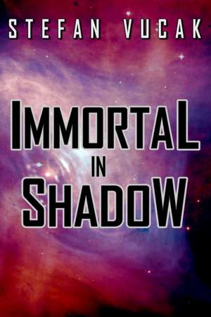 Immortal in Shadow de Stefan Vucak