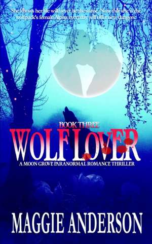 Wolf Lover: A Moon Grove Paranormal Romance Thriller de Maggie Anderson