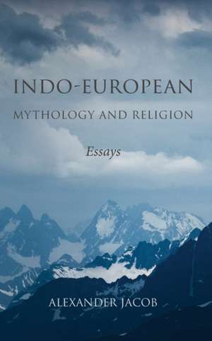 Indo-European Mythology and Religion de Alexander Jacob