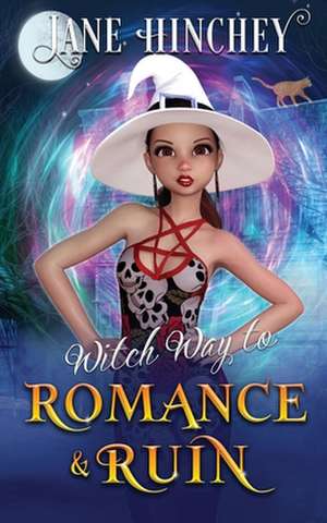 Witch Way to Romance & Ruin de Jane Hinchey