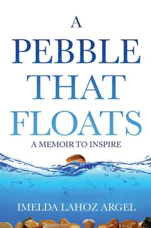 A Pebble That Floats de Imelda Lahoz Argel