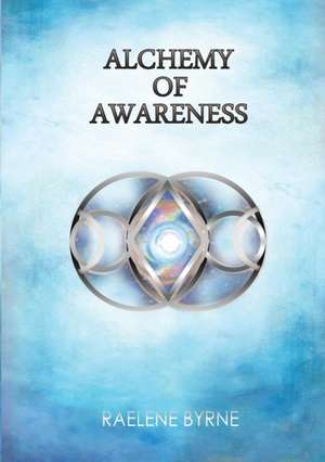 Alchemy of Awareness de Raelene Byrne