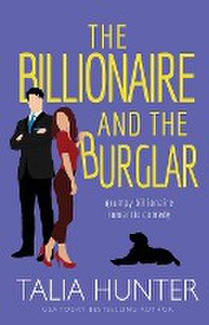 The Billionaire and the Burglar de Talia Hunter