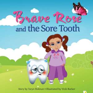 Brave Rose and the Sore Tooth de Taryn Holman