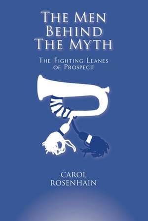 The Men Behind the Myth de Carol Rosenhain