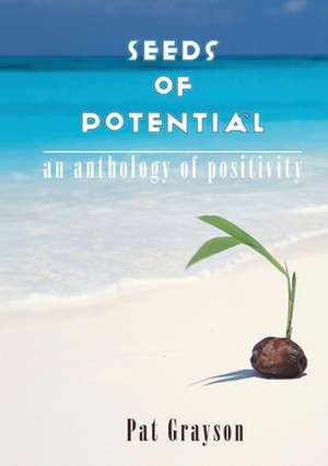 Seeds of Potential: An anthology of positivity de Pat Grayson