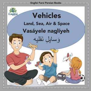 Englisi Farsi Persian Books Vehicles Land, Sea, Air & Space de Mona Kiani