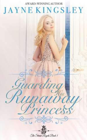 Guarding His Runaway Princess de Jayne Kingsley