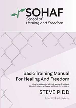 School of Healing and Freedom Basic Training Manual for Healing and Freedom de Steve Pidd