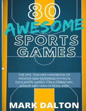 80 AWESOME SPORTS GAMES de Mark Dalton