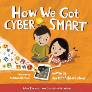 How We Got Cyber Smart de Lisa Rothfield-Kirschner