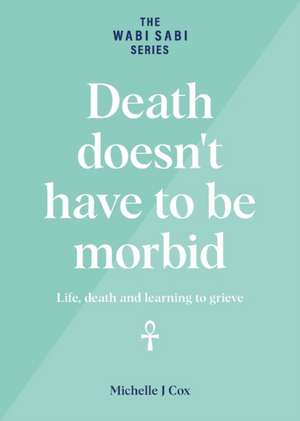 Death doesn't have to be morbid de Michelle J Cox