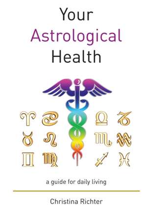 Your Astrological Health de Christina Richter