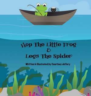 Hop The Little Frog & Legs The Spider de Courtney Jeffery