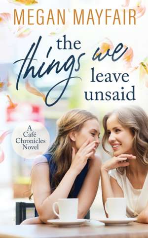 The Things We Leave Unsaid de Megan Mayfair