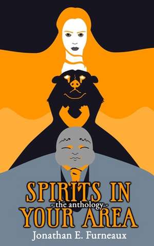 Spirits in Your Area: The Anthology de Jonathan E. Furneaux