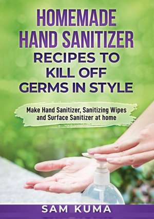 Homemade Hand Sanitizer Recipes to Kill Off Germs in Style de Sam Kuma