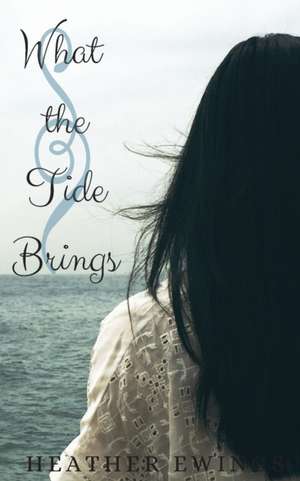 What the Tide Brings de Heather Ewings