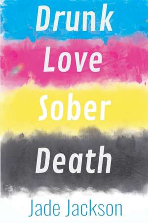 Drunk Love Sober Death de Jade Jackson