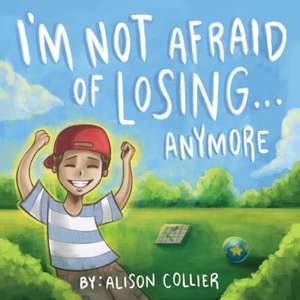 I'm Not Afraid of Losing... Anymore de Alison Louise Collier