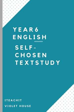 Self-chosen Text Study: Year 6 English de Rachel Simone Ford