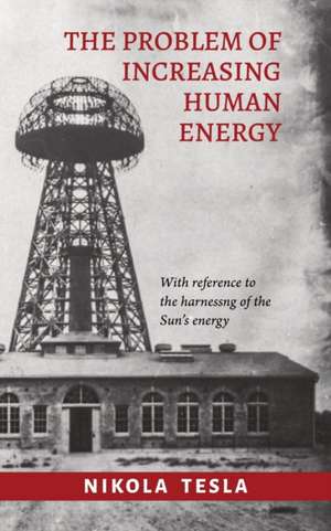 The Problem of Increasing Human Energy de Nikola Tesla