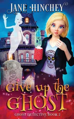 Give up the Ghost de Jane Hinchey