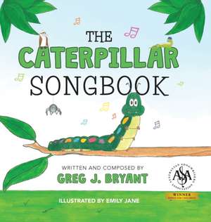 The Caterpillar Songbook de Greg J. Bryant