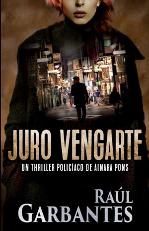 Juro vengarte de Raúl Garbantes