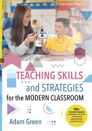 Teaching Skills and Strategies for the Modern Classroom de Adam Green