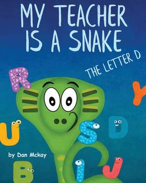 My Teacher is a Snake the Letter D de Dan Mckay