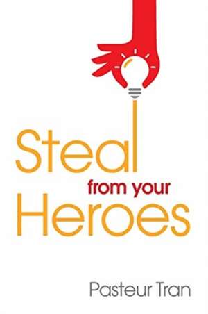 Steal From Your Heroes de Pasteur Tran